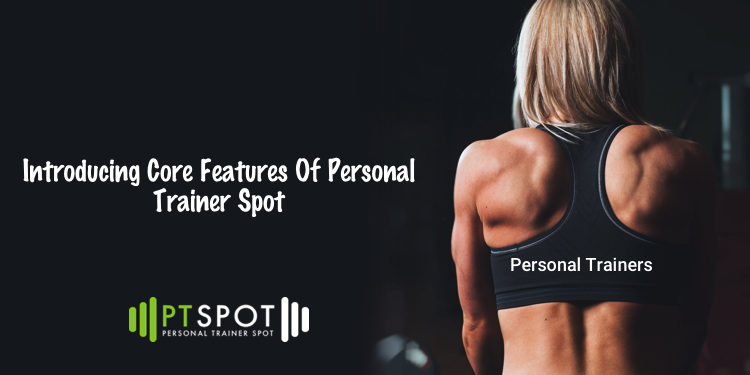 Introducing Core Features Of Personal Trainer Spot